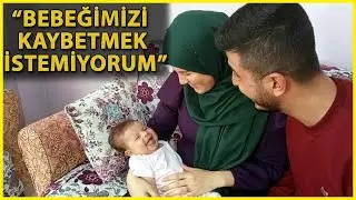 SMA'lı 75 Günlük Eslem'in Babası: Bebeğimizi Kaybetmek İstemiyorum
