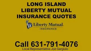 Long Island Liberty Mutual Insurance Quotes 631-791-4076 Joe Gargiulo