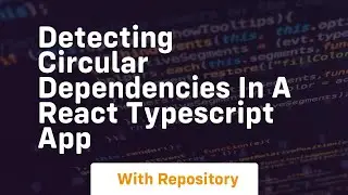 Detecting Circular Dependencies in a React TypeScript App