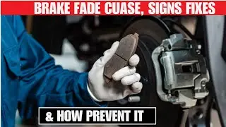 Brake Fade Causes, Signs, Fixes and Prevention