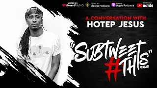 Subtweet THIS #22  - Hotep Jesus