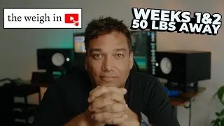 The Weigh In - 50 lbs. Away (Weeks 1 & 2)