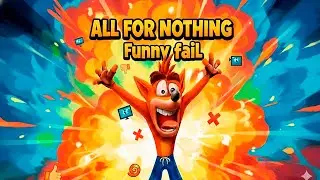 Crash Bandicoot Fail - All for Nothing