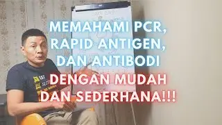 Memahami PCR, Rapid Antigen dan Antibodi Dengan Mudah dan Sederhana