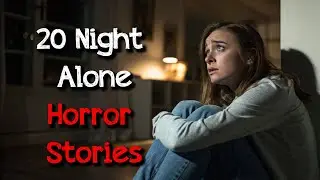 20 TRUE Night Alone Horror Stories