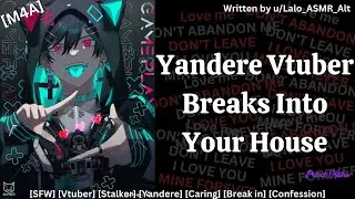 [M4A] Yandere VTuber Breaks Into Your House [SFW] [Stalker] [Unwilling] [Confession]