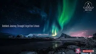 Ambient Journey Through Forgotten Echoes