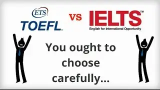 IELTS vs TOEFL - you ought to choose carefully