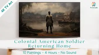 4K Soldier's Journey Home: 4Hr Colonial Era Art | Frame TV Art Screensaver | No Sound