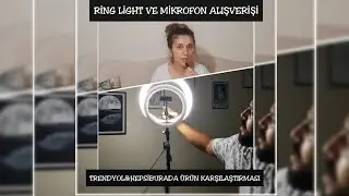 Ring light ve mikrofon Alışverişim /Trendyol&Hepsiburada ürün karşılaştırması