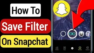 How To Save Snapchat Filters 2023 | Save Your Favourite Filters On Snapchat