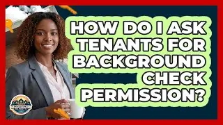 How Do I Ask Tenants for Background Check Permission?