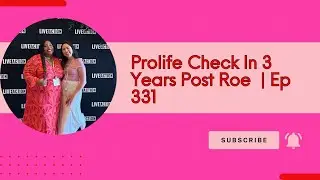 Prolife Check in Post Roe | Those Other Girls Episode 331