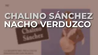 Chalino S&aacute;nchez - Nacho Verduzco (Audio Oficial)