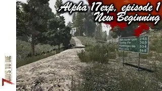 7 Days to Die - Alpha 17 Experimental #01: Новое начало. Эпичные зарубы зомби!.. или как всегда...