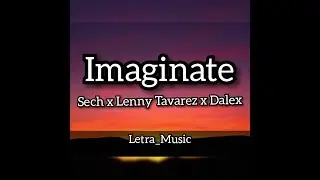 Sech Ft. Dalex Ft. Justin Quiles, Lenny Tav&aacute;rez, Feid & Cazzu &ndash; Imag&iacute;nate ((LETRA))