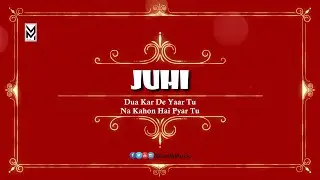 Juhi Name 4K Video WhatsApp Status | Dua Kar De Yaar Tu By Kashif Tari | WhatsApp Status