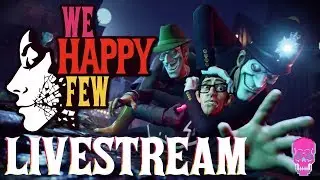 We Happy Few | LAUNCH DAY STREAM | PART 1 | PC | FULL GAME