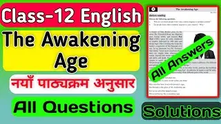 The Awakening Age | Full Questions Answers | Class 12 Compulsory English | NEB Class 12 English