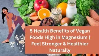 5 Health Benefits of Vegan Foods High in Magnesium | Feel Stronger & Healthier Naturally