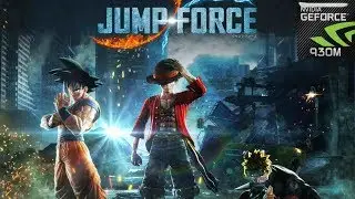 Jump Force Benchmark  On Geforce GT 930M - Intel I5 5200u - Ram 8GB