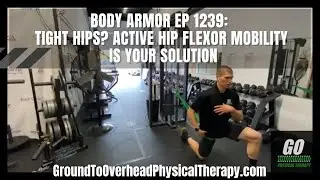 Body Armor Ep 1239: Tight Hips? Active Hip Flexor Mobility is your solution
