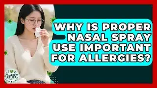 Why Is Proper Nasal Spray Use Important For Allergies? - Allergy Relief Guide