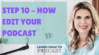 Step 10 - How to Edit Your Podcast
