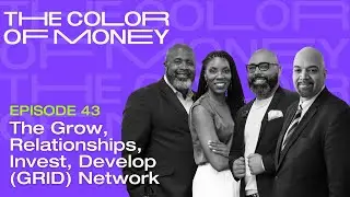 The Grow, Relationships, Invest, Develop (GRID) Network | The Color of Money PODCAST (EP.43)
