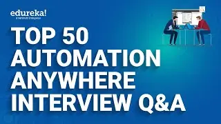Top 50 Automation Anywhere Interview Questions  | Robotic Process Automation  | Edureka Rewind