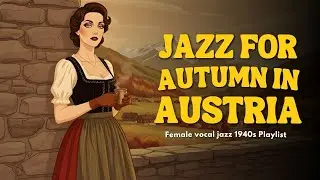 [Autumn Playlist] Autumn Jazz in Austria &ndash; Romantic Female Vocal Jazz for Rainy November | Noirela