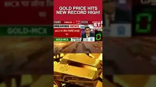 Gold Hits Lifetime High On MCX Again As Price Sets A New Record High For Investors | ET Now