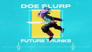 Doe Slurp - FUTURE TRUNKS