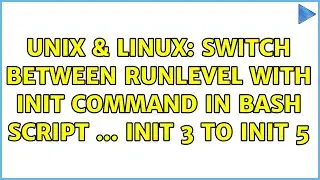 Unix & Linux: Switch between runlevel with init command in bash script ... init 3 to init 5