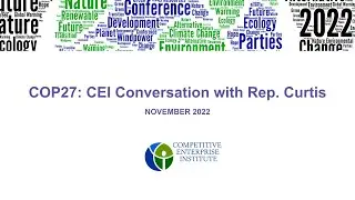 Conversations from COP27: CEI&rsquo;s Kent Lassman Interviews Rep. Curtis