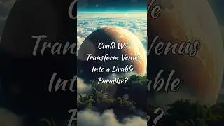Could We Terraform Venus into a NEW Earth?