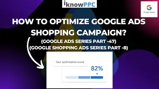 How to optimize Google Ads Shopping Campaign | Google Shopping Ads Course | iKnowPPC