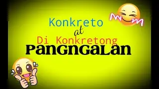 Konkreto at Di Konkretong Pangngalan- Madaling pag-aralan!