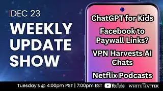 Weekly Update - Dec 23: Kids & ChatGPT, Facebook Pay to Link, VPN AI Privacy Risks, Netflix Podcasts