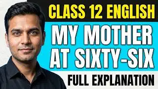 My Mother at Sixty-Six | Kamala Das | Class 12 Flamingo Poem 1 