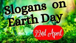 Earth Day 2022 | Powerful Slogans on Save Earth | Save Earth Slogan | Earth Day Slogan | Save Earth