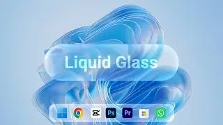 Turn Windows 11 Into Liquid Glass