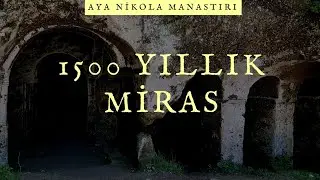 1500 Yıllık Miras: Aya Nikola Manastırı | Kıyık&ouml;y