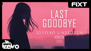 Beyond Unbroken - Last Goodbye (Asketa Remix)