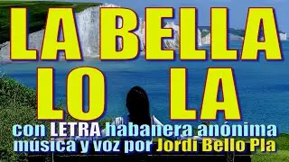 LA BELLA LOLA  con LETRA - habanera anónima - música y voz por Jordi Bello Pla
