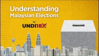 Understanding Malaysian Elections by Undi18 (English)