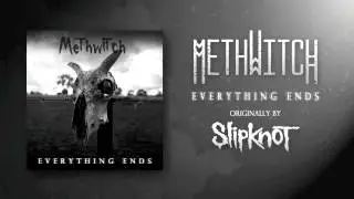 Methwitch- Everything Ends (Slipknot Cover)