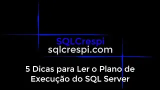 5 Dicas para Ler o Plano de Execução do SQL Server no SSMS