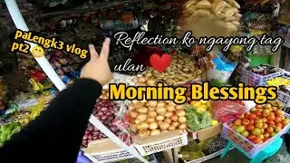 Morning Blessings, Reflection ko ngayong tag ulan | Palengke Vlog pt 2