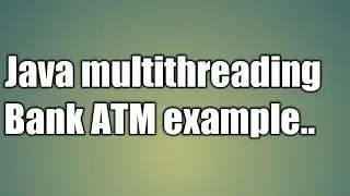 Bank ATM java multithreading example